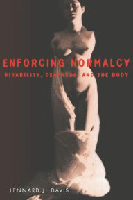 Title: Enforcing Normalcy: Disability, Deafness, and the Body, Author: Lennard J. Davis