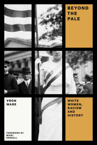 Title: Beyond the Pale: White Women, Racism, and History, Author: Vron Ware