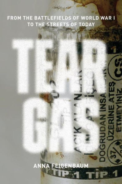 Tear Gas: From the Battlefields of World War I to Streets Today