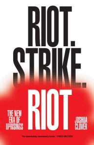 Title: Riot. Strike. Riot: The New Era of Uprisings, Author: Joshua Clover