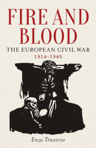 Title: Fire and Blood : The European Civil War 1914-1945, Author: Enzo Traverso