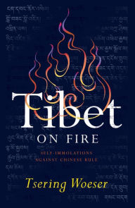 Title: Tibet on Fire: Self-Immolations Against Chinese Rule, Author: Tsering Woeser