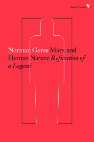 Title: Marx and Human Nature: Refutation of a Legend, Author: Norman Geras