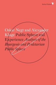 Title: Public Sphere and Experience: Analysis of the Bourgeois and Proletarian Public Sphere, Author: Alexander Kluge