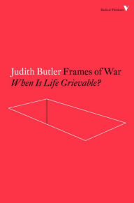 Title: Frames of War: When Is Life Grievable?, Author: Judith Butler