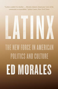 Electronics pdf ebook free download Latinx: The New Force in American Politics and Culture 9781784783228 by Ed Morales  (English Edition)