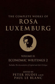 Title: The Complete Works of Rosa Luxemburg, Volume II: Economic Writings 2, Author: Rosa Luxemburg