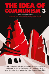 Title: The Idea of Communism 3: The Seoul Conference, Author: Alex Taek-Gwang Lee