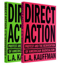 Title: Direct Action: Protest and the Reinvention of American Radicalism, Author: L.A.  Kauffman