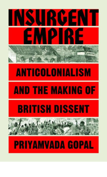 Insurgent Empire: Anticolonial Resistance and British Dissent