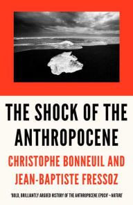 Title: The Shock of the Anthropocene: The Earth, History and Us, Author: Christophe Bonneuil