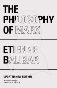 Title: The Philosophy of Marx, Author: Étienne Balibar