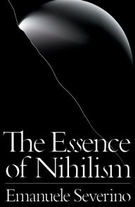Title: The Essence of Nihilism, Author: Emanuele Severino