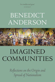 Title: Imagined Communities: Reflections on the Origin and Spread of Nationalism, Author: Benedict Anderson