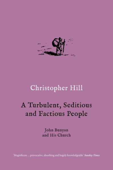 A Turbulent, Seditious and Factious People: John Bunyan and His Church