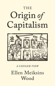 Title: The Origin of Capitalism: A Longer View, Author: Ellen Meiksins Wood