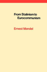 Title: From Stalinism to Eurocommunism: The Bitter Fruits of 'Socialism in One Country', Author: Ernest Mandel