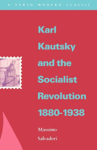 Title: Karl Kautsky and the Socialist Revolution 1880-1938, Author: Massimo Salvadori