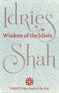 Title: Wisdom of the Idiots, Author: Idries Shah