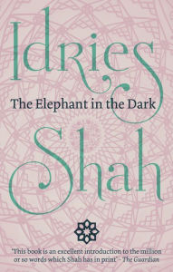 Title: The Elephant in the Dark: Christianity, Islam and the Sufis, Author: Idries Shah