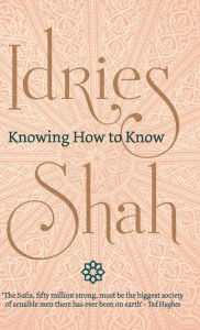 Title: Knowing How to Know, Author: Idries Shah
