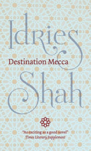 Title: Destination Mecca, Author: Idries Shah