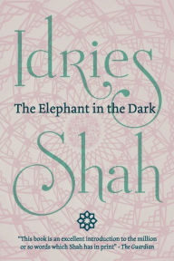 Title: The Elephant in the Dark: Christianity, Islam and the Sufis (Pocket Edition), Author: Idries Shah