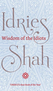Title: Wisdom of the Idiots, Author: Idries Shah