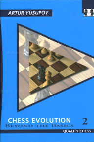 Title: Chess Evolution 2: Beyond the Basics, Author: Artur Yusupov