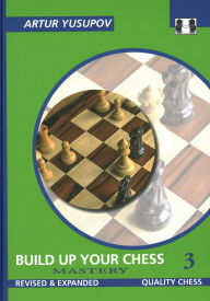 Title: Build Up Your Chess 3, Author: Artur Yusupov