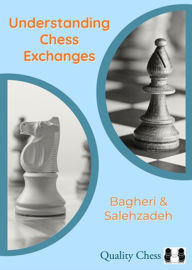 Title: Understanding Chess Exchanges, Author: Amir Bagheri