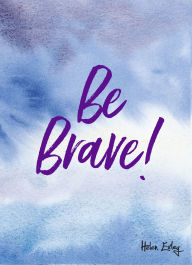 Free electronic book downloads Be Brave! 9781784851996