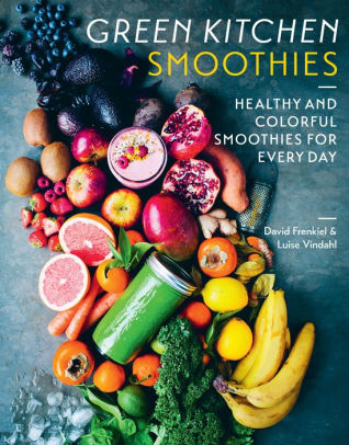 Green Kitchen Smoothies: Healthy and Colorful Smoothies for Every Day