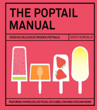 Title: The Poptail Manual: Over 90 Delicious Frozen Cocktails, Author: Monty