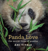 Title: Panda Love: The Secret Lives of Pandas, Author: Ami Vitale