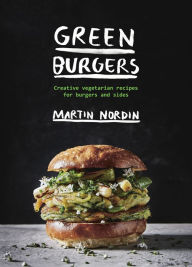Ebook for gk free downloading Green Burgers: Creative Vegetarian Recipes for Burgers and Sides