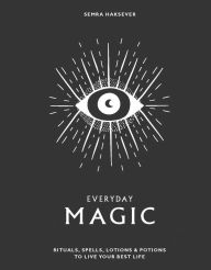 Book downloadable free Everyday Magic: Rituals, Spells & Potions to Live Your Best Life 9781784881924 by Semra Haksever, Nes Vuckovic PDF CHM