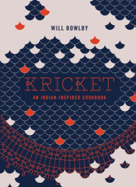 Title: Kricket: An Indian-inspired Cookbook, Author: Will Bowlby