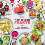 Title: Vegan Goodness: Feasts: Plant-Based Meals for Big and Little Gatherings, Author: Jessica Prescott