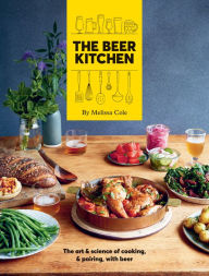 Title: The Beer Kitchen: The Art and Science of Cooking and Pairing with Beer, Author: Melissa Cole