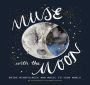 Muse with the Moon: Spark Your Creativity and Self-Reflection with the Help of the Lunar Cycle