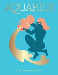 Title: Aquarius: Harness the Power of the Zodiac (astrology, star sign), Author: Stella Andromeda