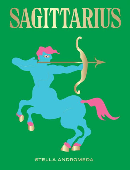 Sagittarius: Harness the Power of the Zodiac (astrology, star sign)