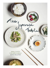 Title: The Japanese Table: Small Plates for Simple Meals, Author: Sofia Hellsten