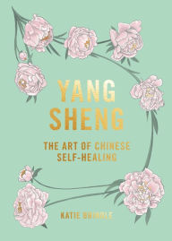 Title: Yang Sheng: The Art of Chinese Self-Healing, Author: Katie Brindle