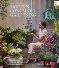 Title: Modern Container Gardening: How to Create a Stylish Small-Space Garden Anywhere, Author: Isabelle Palmer
