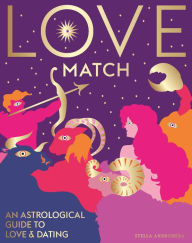 Title: Love Match: An Astrological Guide to Love and Relationships, Author: Stella Andromeda