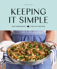 Title: Keeping it Simple: Easy Weeknight One-pot Recipes, Author: Yasmin Fahr