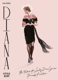 Download electronic textbooks Diana: Style Icon: A Celebration of the fashion of Lady Diana Spencer, Princess of Wales 9781784883812  by Dan Jones