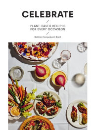 Title: Celebrate: Plant Based Recipes for Every Occasion, Author: Bettina Campolucci-Bordi